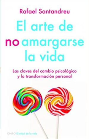 El arte de no amargarse la vida - Rafael Santandreu Lorite