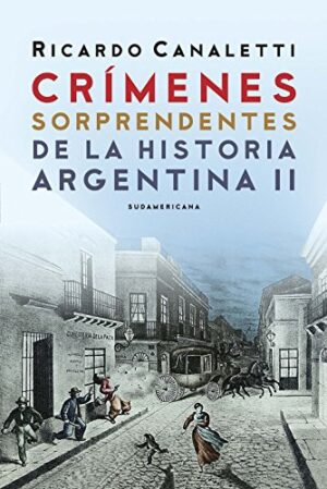 Crímenes sorprendentes de la historia argentina 2 - Ricardo Canaletti