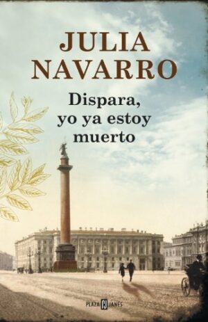 Dispara, yo ya estoy muerto - Julia Navarro