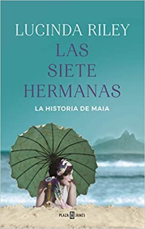Las siete hermanas (Las Siete Hermanas 1): La historia de Maia - Lucinda Riley