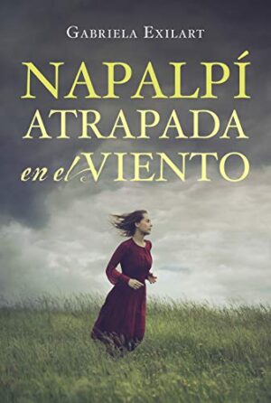 Napalpí: Atrapada en el viento - Gabriela Exilart