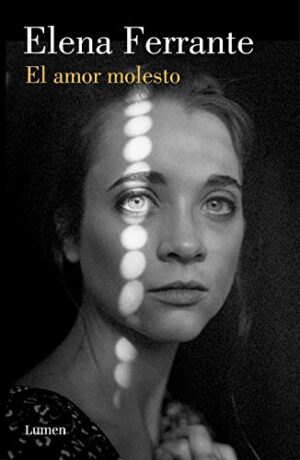 El amor molesto -  Elena Ferrante