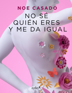 No sé quién eres y me da igual - Noe Casado