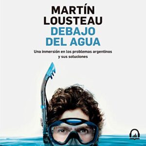 Debajo del agua - Martín Lousteau