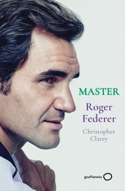 Master – Roger Federer y Christopher Clarey