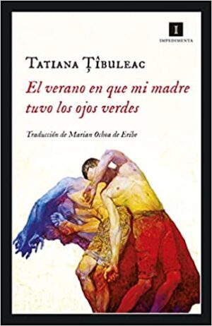 El verano en que mi madre tuvo los ojos verdes - Tatiana Tibuleac