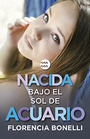 Nacida bajo el sol de Acuario (Serie Nacidas 2) - Florencia Bonelli