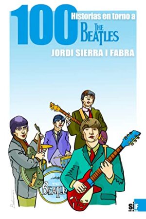 Cien historias en torno a The Beatles - Jordi Sierra i Fabra