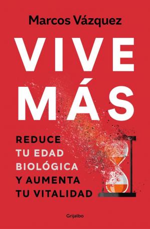 Vive más: Reduce tu edad biológica y aumenta tu vitalidad - Marcos Vázquez