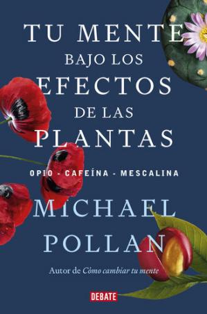 Tu mente bajo los efectos de las plantas - Michael Pollan