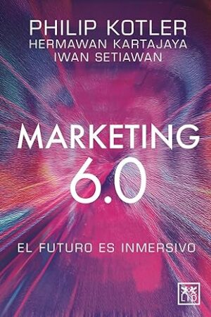 Marketing 6.0: El futuro es inmersivo | Philip Kotler