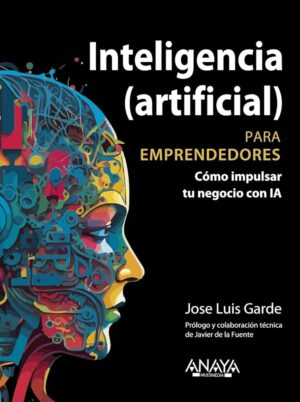 Inteligencia (artificial) para emprendedores - Jose Luis Garde Sánchez