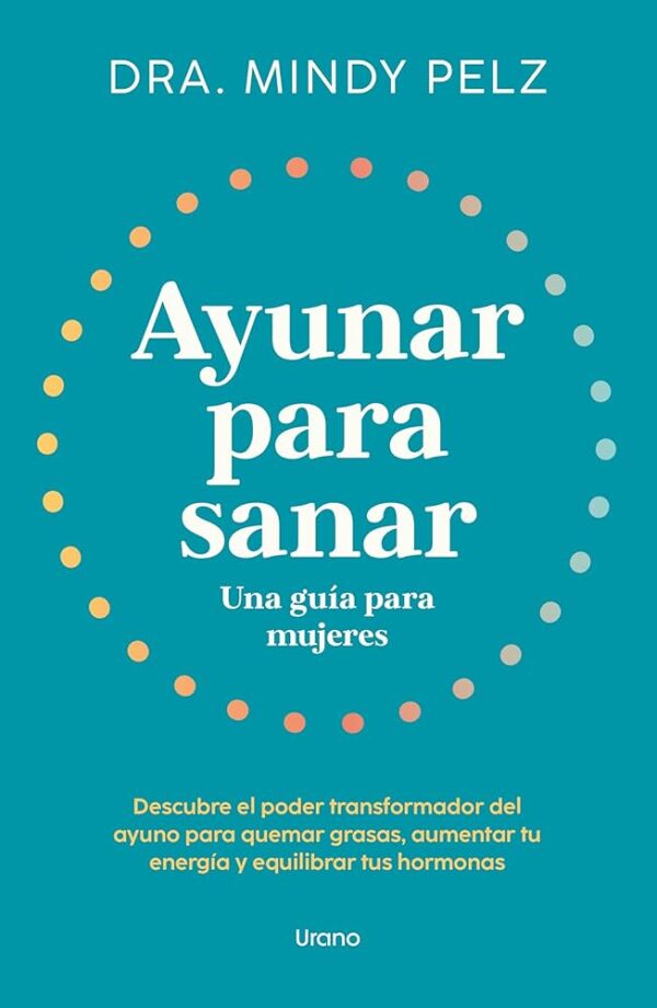 Ayunar para sanar. Una guía para mujeres | Mindy Pelz (SOLO EN PDF)