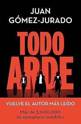 Todo arde (Todo arde #01) - Juan Gómez-Jurado