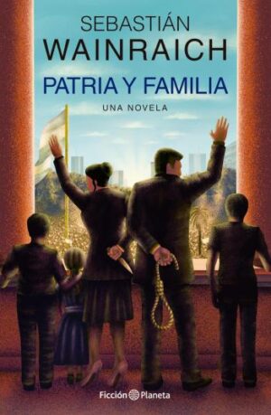 Patria y familia | Sebastián Wainraich