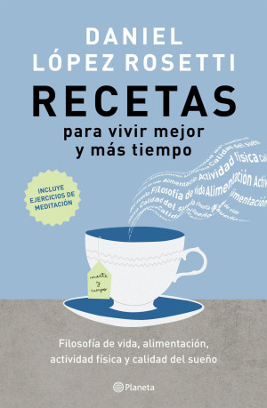 Recetas para vivir mejor y más tiempo - Daniel López Rosetti