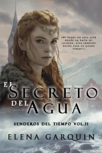 El secreto del agua (Senderos del tiempo #02) | Elena Garquin