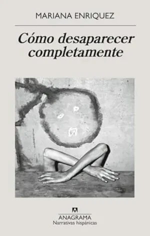 Cómo desaparecer completamente | Mariana Enriquez