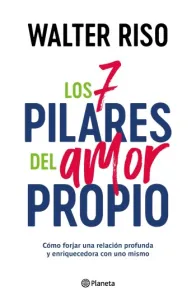 Los 7 pilares del amor propio | Walter Riso