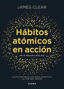 Hábitos atómicos en acción | James Clear
