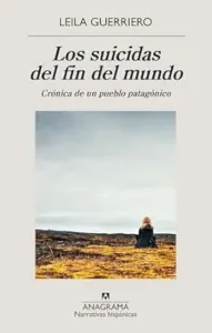 Los suicidas del fin del mundo | Leila Guerriero [Reedición]