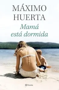 Mamá está dormida | Máximo Huerta