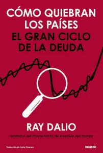 Cómo quiebran los países: El gran ciclo de la deuda | Ray Dalio