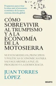 Cómo sobrevivir al trumpismo y a la economía de la motosierra | Juan Torres López