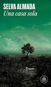 Una casa sola | Selva Almada