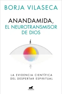 Anandamida, el neurotransmisor de Dios | Borja Vilaseca