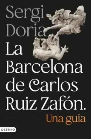 La Barcelona de Carlos Ruiz Zafón. Una guía | Sergi Doria