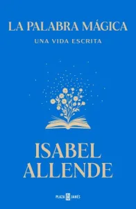 La palabra mágica: Una vida escrita | Isabel Allende