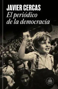 El periódico de la democracia | Javier Cercas