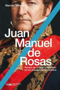 Juan Manuel de Rosas | Marcela Ternavasio