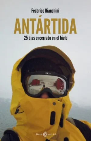 Antártida: 25 días encerrado en el hielo | Federico Bianchini