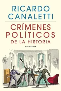 Crímenes políticos de la historia | Ricardo Canaletti