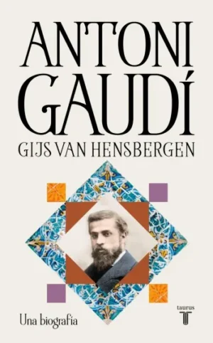 Antoni Gaudí: Una biografía | Gijs van Hensbergen