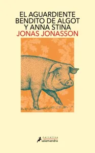 El aguardiente bendito de Algot y Anna Stina | Jonas Jonasson