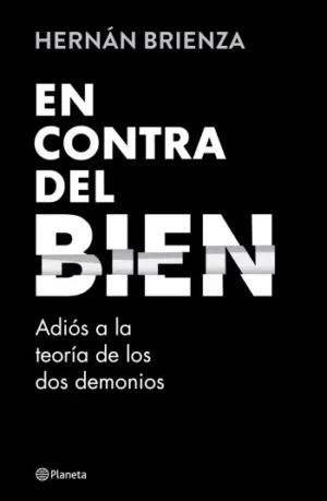 En contra del bien | Hernán Brienza
