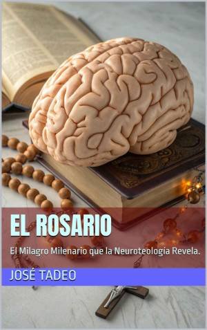 El Rosario: El Milagro Milenario que la Neuroteología Revela -José Tadeo