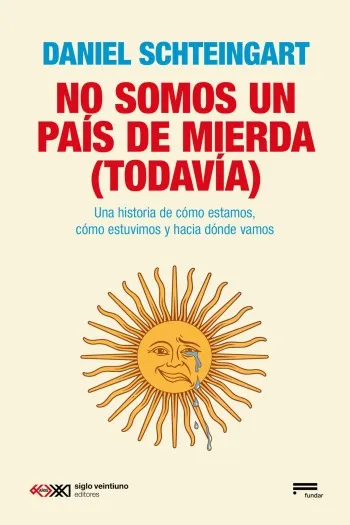 No somos un país de mierda (todavía) | Daniel Schteingart
