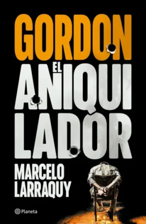 Gordon el aniquilador - Marcelo Larraquy